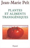 Plantes et aliments transgéniques  -   	Pelt Jean-Marie   -  Ecologie, santé, bienêtre - Pelt Jean-Marie - Libristo