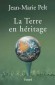 La Terre en héritage - Un ouvrage précurseur paru il y a quelques années - Jean-Marie Pelt -  Politique, économie, écologie - Jean-Marie Pelt