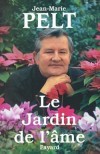 Le Jardin de l'âme - Jean-Marie Pelt, au fil de ce récit initiatique qu'est sa propre vie, nous livre les secrets de son jardin intérieur: ceux de son âme. - Jean-Marie Pelt - Autobiographie, philosophie - Pelt Jean-Marie - Libristo