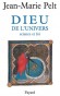"Dieu de l'univers" - Science et foi  - Saurons-nous enfin construire un monde réconcilié et convivial? " - Par Jean-Marie Pelt - Sciences et foi, catholicisme - Jean-Marie Pelt