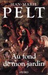 Au fond de mon jardin - J'ai rencontré Dieu tout petit, sur les genoux de mon grand-père, au fond de son jardin. - Jean-Marie Pelt - Document, écologie, biologie - Pelt Jean-Marie - Libristo