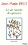 La vie sociale des plantes - Jean-Marie Pelt -  Science de la nature, jardinage