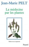La médecine par les plantes édition revue et augmentée - Depuis l'aube de l'humanité, sur tous les continents, les plantes ont servi à guérir les maladies -  Jean-Marie Pelt -  Santé,bien être, plantes - Pelt Jean-Marie - Libristo
