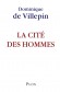La cité des hommes - il est nécessaire de repenser les condtions d'une nouvelle cité des hommes comme rempart contre les barbaries.- Dominique de Villepin - Politique, économie, France