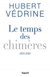 Le Temps des chimères (2003-2009) - Hubert  Védrine - Védrine Hubert - Libristo
