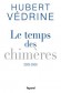 Le Temps des chimères (2003-2009) - Hubert  Védrine - Hubert Védrine