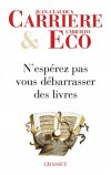 N'espérez pas vous débarrasser des livres - ECO Umberto, Carrière Jean-Claude - Libristo