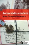 Au bord des cendres - Grand Prix Femme Actuelle 2009 - Bouygues Jean-François - Libristo