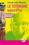 Le totémisme aujourd'hui - " Il en est du totémisme comme de l'hystérie. - Claude Lévi-Strauss -  Sociologie, mythe, religion - Lévi-Strauss Claude - Libristo