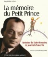  La mémoire du Petit Prince - Antoine de Saint-Exupéry - Le journal d'une vie -  Antoine Marie Jean-Baptiste Roger de Saint-Exupéry (1900-1944) - écrivain, poète et aviateur français. - Jean-Pierre Guéno -  Biographie - GUENO Jean-Pierre - Libristo