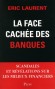 La face cachée des banques - Les banques ont provoqué la crise la plus grave survenue depuis 1929. - LAURENT ERIC  - Economie, politique