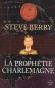 IAD - La Prophétie Charlemagne - An 1000. Aix-la-Chapelle. Othon III, roi de Germanie, pénètre dans le tombeau de Charlemagne, inviolé depuis 814. - Steve Berry - Roman historique - Steve Berry