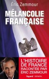 Mélancolie française - L'histoire de France racontée par Eric Zemmour - Histoire humoristique - ZEMMOUR Eric - Libristo