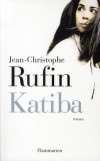 Katiba - Une katiba est un camp de combattants islamistes installé dans le Sahara c'est à la fois une cache et un relais, un lieu où l'on prie, où l'on négocie et tue.- Jean-Christophe Rufin - Roman - RUFIN Jean-Christophe - Libristo