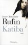 Katiba - Une katiba est un camp de combattants islamistes installé dans le Sahara c'est à la fois une cache et un relais, un lieu où l'on prie, où l'on négocie et tue.- Jean-Christophe Rufin - Roman