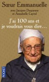 J'ai 100 ans et je voudrais vous dire... - Le témoignage et le testament spirituel de la religieuse préférée des Français. - Soeur Emmanuelle - Spiritualité, religion, catholicisme - Soeur Emmanuelle - Libristo