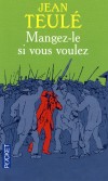 Mangez-le si vous voulez - Le mardi 16 août 1870, Alain de Monéys sort du domicile de ses parents pour se rendre à la foire de Hautefaye, le village voisin. - Jean Teulé -  Roman, histoire - Teulé Jean - Libristo