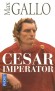 César Impérator  -  Le destin exceptionnel de Jules César  (100 avant J.C à 44 avant J.C) dictateur et consul à vie, grand pontife et Imperator. - Max Gallo de l'Académie Française - Histoire, biographie, souverains, Monde Romain, Italie - Max Gallo
