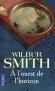 A l'ouest de l'horizon - Cap de Bonne-Espérance, début du XVIIIe siècle. Le destin d'une famille hors du commun... - Wilbur Smith - Roman - Wilbur Smith