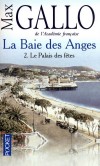 La Baie des Anges  - T2 - Le Palais des fêtes de 1920 à 1944 - Max Gallo de l'Académie française - Histoire, Nice, France du sud - Gallo Max - Libristo