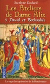 Les Ateliers de Dame Alix T5 - David et Bethsabée - La Renaissance, enfin... Sous l'auguste parrainage du « roi chevalier », vainqueur de Marignan et protecteur des arts - Jocelyne Godard -  Histoire, France - Godard Jocelyne - Libristo