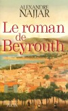 Le roman de Beyrouth - Tout commence en 1858, place des Canons, à Beyrouth - Alexandre Najjar - Roman - Najjar Alexandre - Libristo
