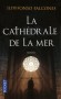La cathédrale de la mer - Barcelone, XIVe siècle. La cité catalane s'enorgueillit d'un nouveau fleuron gothique : Santa Maria del Mar - Ildefonso Falcones - Roman - Ildefonso Falcones