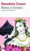 Reines et favorites - Le pouvoir des femmes - À la Renaissance, les femmes devaient se soumettre à l'autorité de l'homme - comme la noblesse devait se soumettre à celle du roi. - Benedetta Craveri -  Histoire - Craveri Benedetta - Libristo
