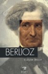 Berlioz  -  Hector Berlioz  (1803-1869) - Compositeur, écrivain, chef d'orchestre et critique musical français - Claude Ballif -  Biographie - Ballif Claude - Libristo