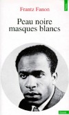 Peau noire, masques blancs - La décolonisation faite, cet essai de compréhension du rapport Noir-Blanc garde toute sa valeur prophétique - Par Frantz Fanon - Ethnologie, anthropologie  - Fanon Frantz - Libristo