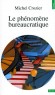 Le Phénomène bureaucratique - Essai sur les tendances bureaucratiques des systèmes d'organisation modernes et sur leurs relations en France avec le système social et culturel - Michel Crozier - Sociologie - Michel Crozier