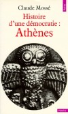 Histoire d'une démocratie : Athènes -  Par Claude Mossé  - Histoire, politique, antiquité - MOSSE Claude - Libristo