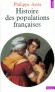 Histoire des populations françaises et de leurs attitudes devant la vie depuis le 18e siècle - Philippe Aries  - Histoire, France, vie de famille - Philippe Aries