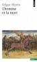 L'Homme et la mort - La mort est ce qui identifie l'homme à l'animal et ce qui l'en différencie. -  Par Edgar Morin - Ethnologie, anthropologie - Edgar Morin