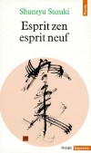 Esprit zen, esprit neuf - Shunryu Suzuki donne au zen sa simplicité. Etre en zazen c'est déjà l'illumination. Pourquoi chercher ailleurs la joie, pourquoi différer l'occasion de l'Eveil. - Shunryu Suzuki -  Spriritualité - Suzuki Shunryu - Libristo