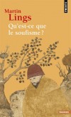 Qu'est-ce que le soufisme? - Dernière Révélation en date, l'Islam affirme être un retour à la religion primordiale. - Martin Lings - Sciences humaines, religions, Islam - Lings Martin - Libristo