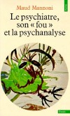 Psychiatre, son <fou> et la psychanalyse - Maud Mannoni - Psychiatrie, psychanalyse, sciences humaines - Mannoni Maud - Libristo