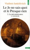 Je-ne-sais-quoi et le presque-rien  - Tome 2 -  La méconnaissance. Le malentendu   -  Vladimir Jankélévitch - Essais, écrits - Jankelevitch Vladimi - Libristo
