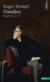  Dandies - Baudelaire et Cie  -  "monologue à bâton rompu" à propos du dandysme, de son âme, de son essence, de son histoire et de ses grandes figures. -  Roger Kempf -  Philosophie - KEMPF Roger - Libristo