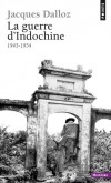  La Guerre d'Indochine - 1945-1954   -  Une approche sereine de la première guerre d'Indochine, celle des Français - Jacques Dalloz - Histoire - Dalloz Jacques - Libristo
