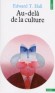 Au-delà de la culture - Montrer que les institutions culturelles finissent par acquérir une existence autonome et par se retourner contre l'homme -Edward-T Hall - Philosophie  - Edward Hall