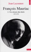 Francois Mauriac  -  1885-1970 - Ecrivain français - Tome 2 - Un citoyen du siècle - 1933-1970 -  Jean Lacouture  - Biographie, littérature, écrivains - LACOUTURE Jean - Libristo