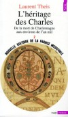 Nouvelle histoire de la France médiévale - Tome 2  - L'héritage des Charles : de la mort de Charlemagne aux environs de l'an mil -  Laurent Theis - Histoire, France - THEIS Laurent - Libristo