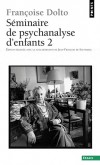 Séminaire de psychanalyse d'enfants - T2 - respect de l'enfant comme sujet capable d'assumer sa souffrance et son désir.- Par Françoise Dolto - Enfance, psychanalyse - Dolto Françoise - Libristo