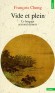 Vide et plein - Le langage pictural chinois - Amples citations, des reproductions, et surtout l'étude du peintre Shih-t'ao. -  Par François Cheng  - Ecrits sur l'Art - François Cheng