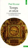 Temps et récit - Tome 2 -  La configuration dans le récit de fiction- Avec le récit, l'innovation consiste dans l'invention d'une intrigue : des buts, des causes, des hasards -Paul Ricoeur - Littérature  - RICOEUR Paul - Libristo
