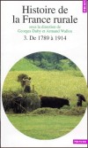 Histoire de la France rurale - Tome 3 - De 1789 à 1914 - Apogée et crise de la civilisation paysanne  - Georges Duby , Armand Wallon - Histoire, paysannerie, France - Wallon (dir.)/duby ( - Libristo