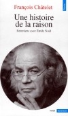 Une histoire de la raison - Entretiens avec Emile Noël -  François Chatelet, Emile Noël - Philosophie - Chatelet Francois - Libristo