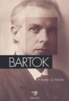  Bartok   -  Béla Bartók (1881-1945) - Compositeur et pianiste hongrois. Pionnier de l’ethnomusicologie - Pierre Citron  -  Biographie - Citron Pierre - Libristo