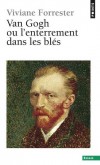 Van Gogh ou l'enterrement dans les blés  - Vincent Willem van Gogh (1853-1890) - peintre et dessinateur néerlandais.- L'un des peintres les plus connu au monde - Viviane Forrester  -  Biographie - FORRESTER Viviane - Libristo